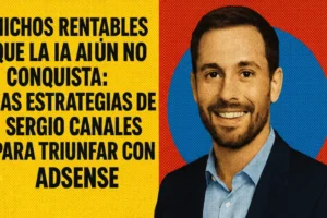 Nichos Rentables que la IA Aún no Conquista: Las Estrategias de Sergio Canales para Triunfar con AdSense